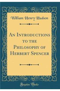 An Introductions to the Philosophy of Herbert Spencer (Classic Reprint)