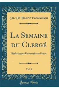 La Semaine du Clergé, Vol. 9: Bibliothèque Universelle du Prêtre (Classic Reprint)