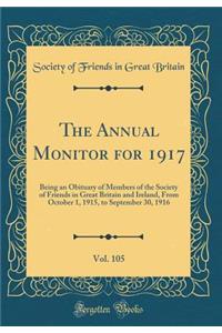 The Annual Monitor for 1917, Vol. 105: Being an Obituary of Members of the Society of Friends in Great Britain and Ireland, From October 1, 1915, to September 30, 1916 (Classic Reprint)