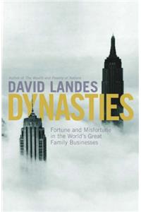 Dynasties: Fortune and Misfortune in the World's Great Family Businesses