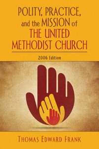 Polity, Practice, and the Mission of the United Methodist Church