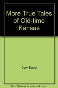 More True Tales of Old-Time Kansas