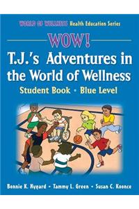WOW! T.J.'s Adventures in the World of Wellness-Blue Level-Hardback