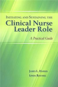 Initiating and Sustaining the Clinical Nurse Leader Role