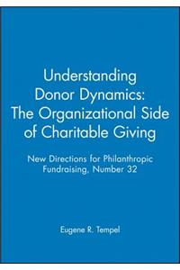 Understanding Donor Dynamics: The Organizational Side of Charitable Giving: New Directions for Philanthropic Fundraising, Number 32