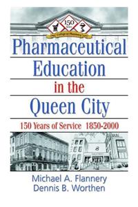 Pharmaceutical Education in the Queen City: 150 Years of Service 1850-2000