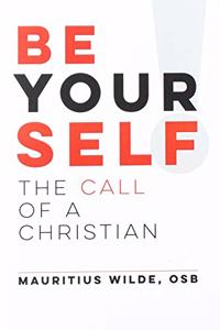 Be Yourself!: The Call of a Christian