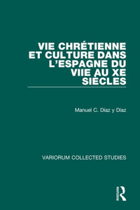 Vie Chrétienne Et Culture Dans l'Espagne Du Viie Au Xe Siècles