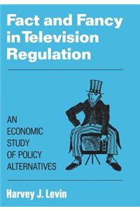 Fact and Fancy in Television Regulation: An Economic Study of Policy Alternatives: An Economic Study of Policy Alternatives