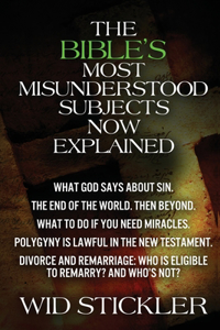 The Bible's Most Misunderstood Subjects Now Explained: What God says about sin; The end of the world. Then beyond; What to do if you need miracles; Polygyny is Lawful in the New Testament; Divorce and re