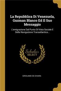 Repubblica Di Venezuela, Guzman Blanco Ed Il Suo Messaggio: L'emigrazione Dal Punto Di Vista Sociale E Della Navigazione Transatlantica...