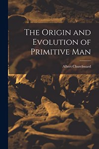 Origin and Evolution of Primitive Man