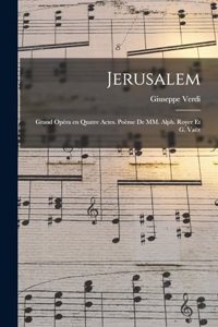 Jerusalem; grand opéra en quatre actes. poème de MM. Alph. Royer et G. Vaëz