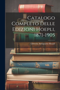 Catalogo Completo Delle Edizioni Hoepli, 1871-1905