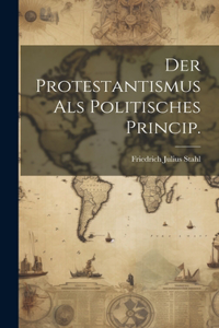 Der Protestantismus als politisches Princip.
