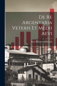 De Re Argentaria veteris et medii aevi