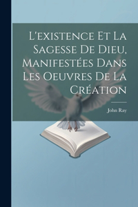 L'existence Et La Sagesse De Dieu, Manifestées Dans Les Oeuvres De La Création