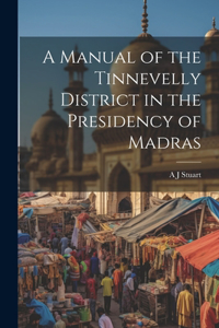 Manual of the Tinnevelly District in the Presidency of Madras