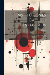 Institutiones Calculi Integralis; Volume 3