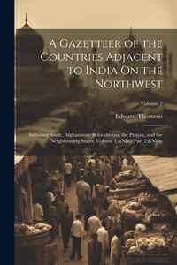 Gazetteer of the Countries Adjacent to India On the Northwest