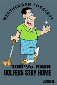 Weatherman Forecast 100% Rain Golfers Stay Home Journal