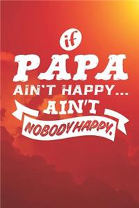 If Papa Ain't Happy Ain't Nobody Happy
