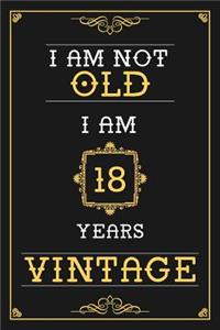I Am Not Old I Am 18 Years Vintage