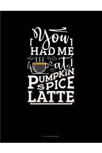 You Had Me At Pumpkin Spice Latte