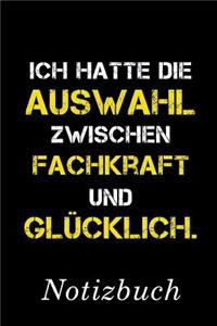 Ich Hatte Die Auswahl Zwischen Fachkraft Und Glücklich Notizbuch