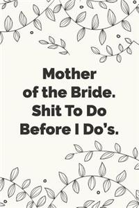 Mother of the Bride. Shit To Do Before I Do's