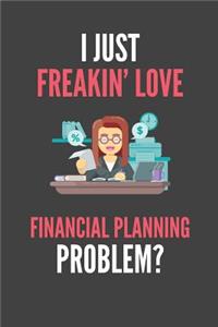 I Just Freakin' Love Financial Planning