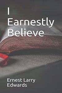 I Earnestly Believe