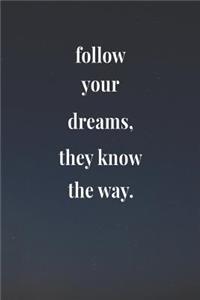 Follow Your Dreams, They Know The Way.