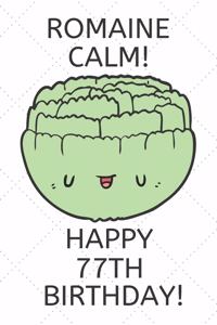 Romaine Calm Happy 77th Birthday