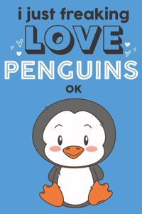 I Just Freaking Love Penguins Ok