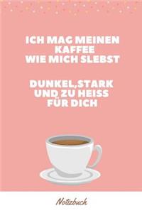 Ich Mag Meinen Kaffee Wie Mich Selbst Dunkel, Stark Und Zu Heiß Für Dich Notizbuch