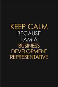 Keep Calm Because I Am A Business Development Representative