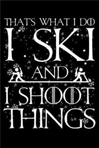 That'S What I Do I Ski And I Shoot Things