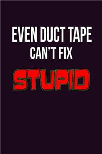 Even Duct Tape Can'T Fix stupid
