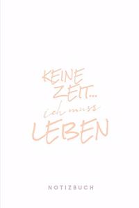 Keine Zeit ... Ich muss leben Notizbuch