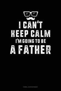 I Can't Keep Calm I'm Going To Be A Father