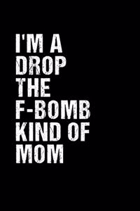 I'm A Drop The F-Bomb Kind Of Mom