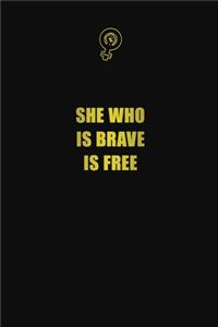 she who is brave is free