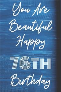 You Are Beautiful Happy 76th Birthday