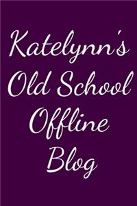 Katelynn's Old School Offline Blog