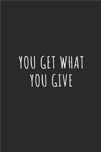 You Get What You Give