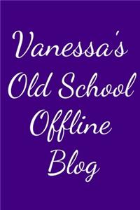 Vanessa's Old School Offline Blog