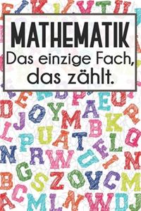 Mathematik - Das einzige Fach, das zählt.