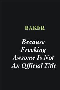 Baker Because Freeking Awsome is Not An Official Title