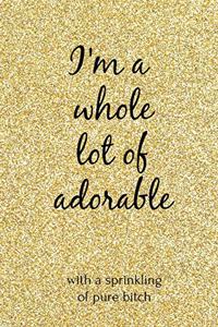 I'm a Whole Lot of Adorable with a Sprinkling of Pure Bitch